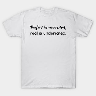 Perfect Is Overrated - Real Is Underrated T-Shirt